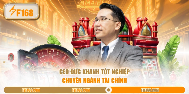 CEO Đức Khanh tốt nghiệp chuyên ngành Tài Chính