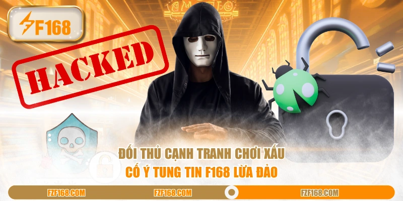 Đối thủ cạnh tranh chơi xấu cố ý tung tin F168 lừa đảo