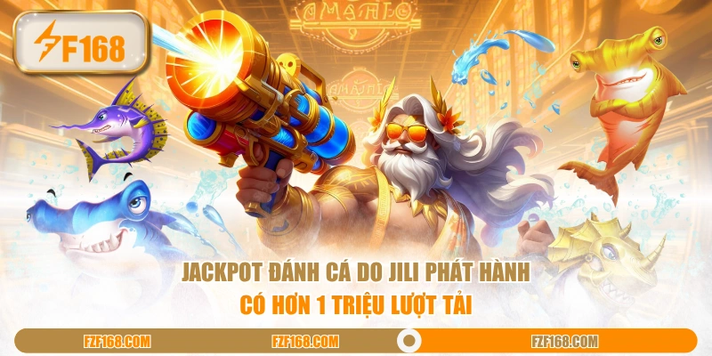 Jackpot Đánh Cá do JILI phát hành có hơn 1 triệu lượt tải
