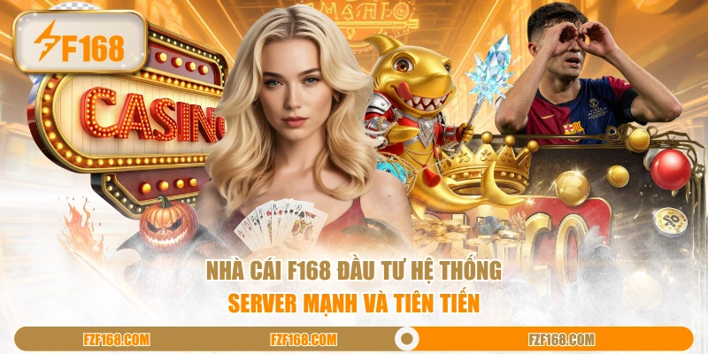 Nhà cái F168 đầu tư hệ thống server mạnh và tiên tiến